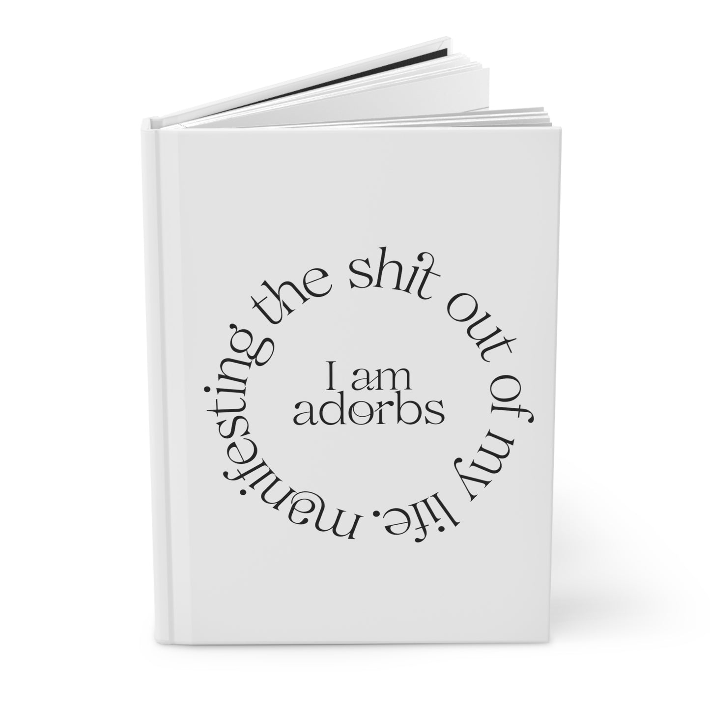 "I Am Adorbs" Manifesting the Sh*t Out of My Life Hardcover Journal Series