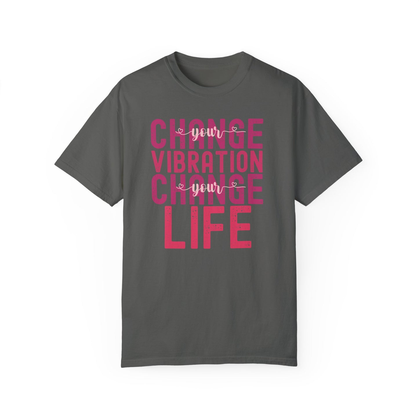 Change Your Vibration Change Your Life with pink hues (Comfort Colors 1717 T-Shirt) for women and men