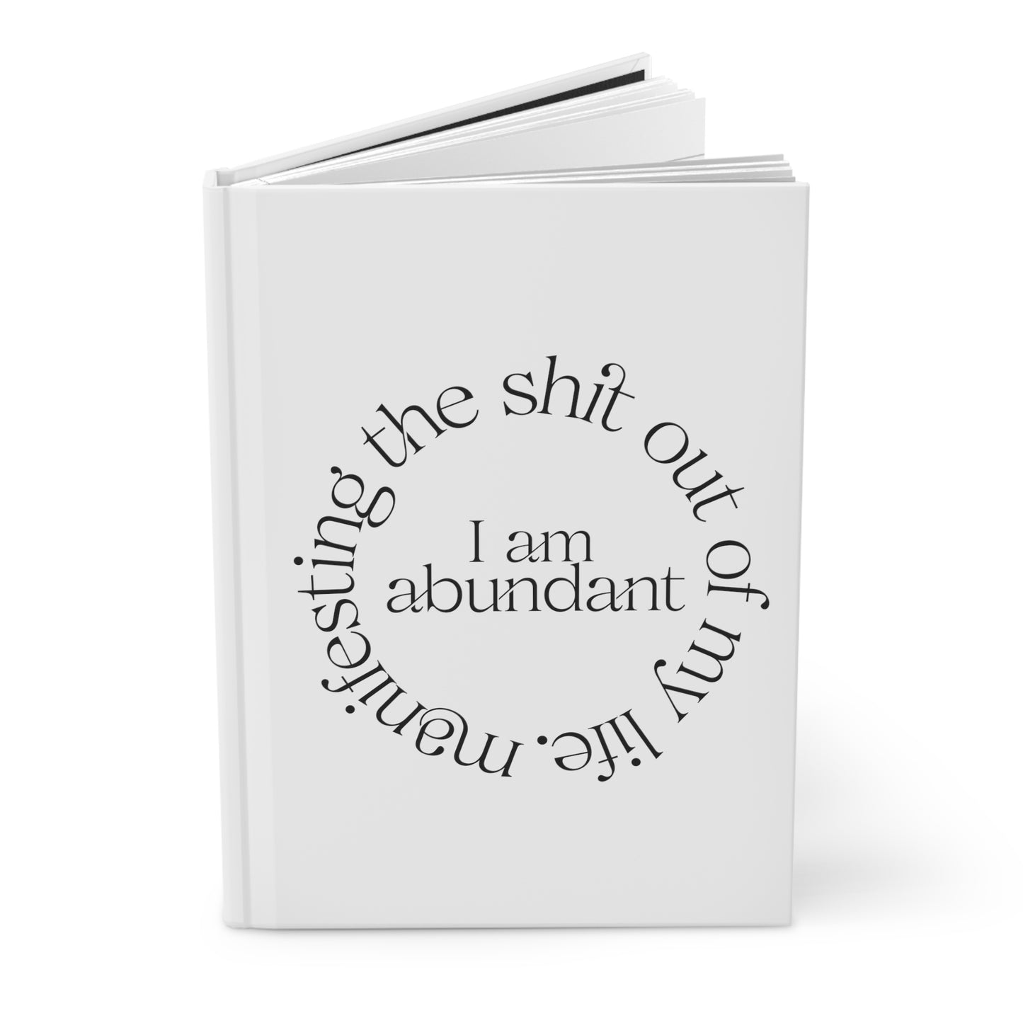 "I Am Abundant" Manifesting the Sh*t Out of My Life Hardcover Journal Series