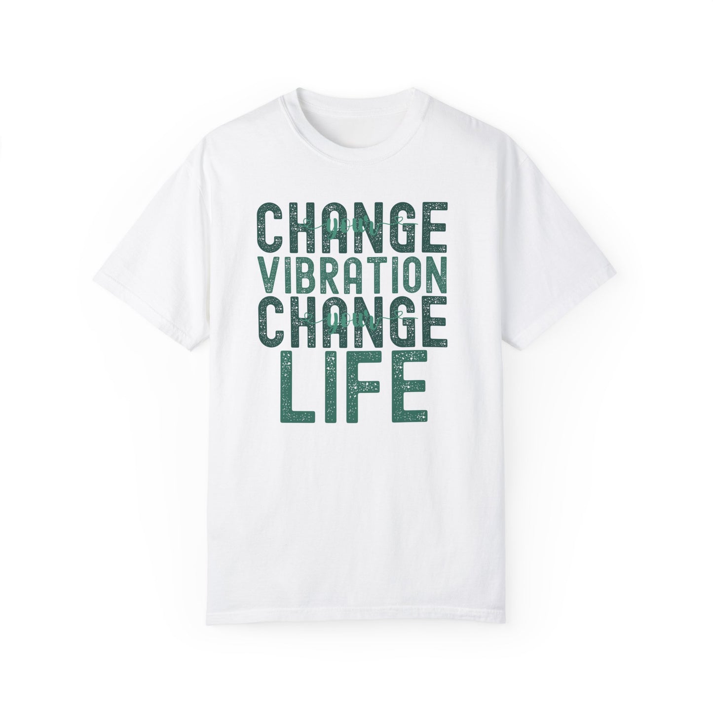 Change Your Vibration Change Your Life with green hues (Comfort Colors 1717 T-Shirt) for women and men