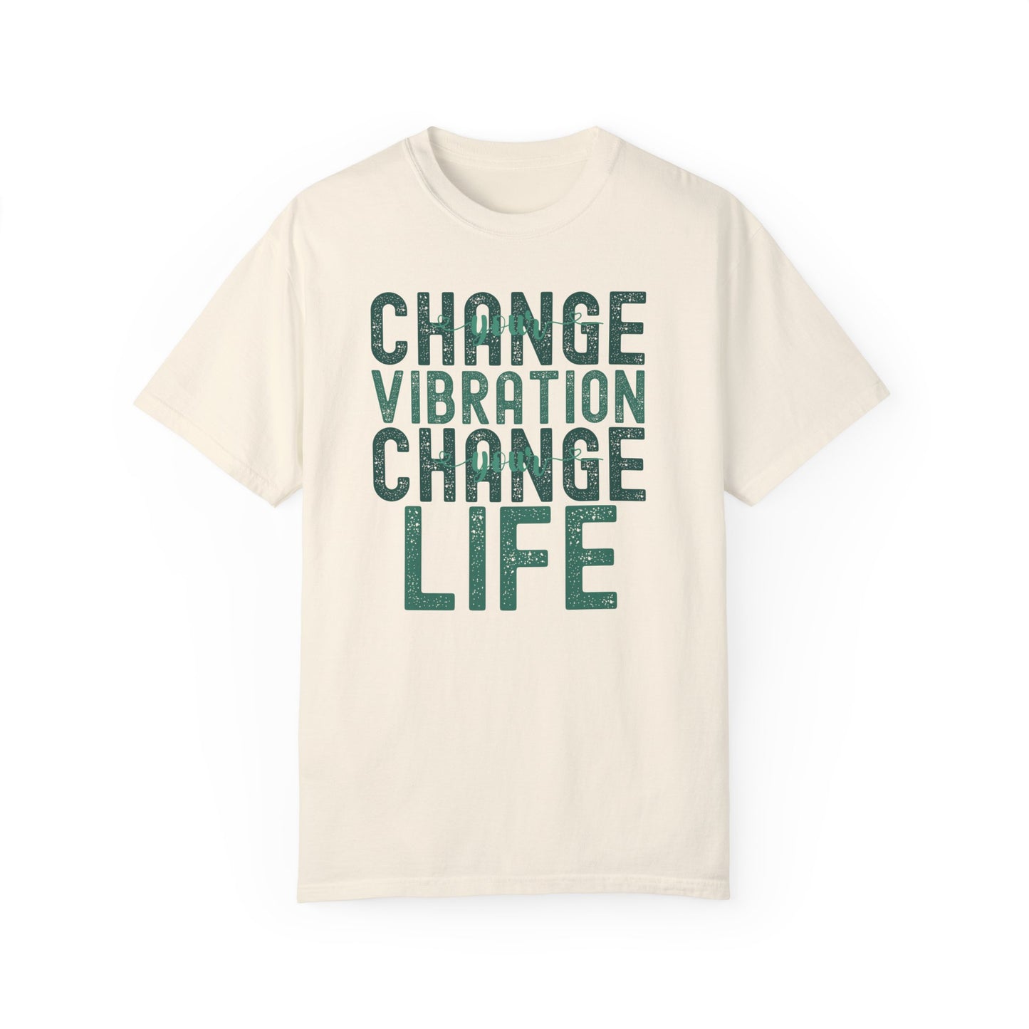Change Your Vibration Change Your Life with green hues (Comfort Colors 1717 T-Shirt) for women and men