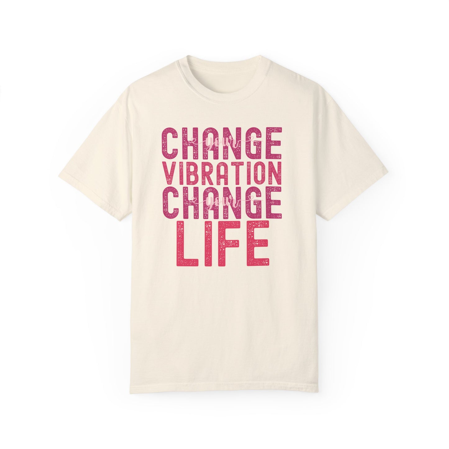 Change Your Vibration Change Your Life with pink hues (Comfort Colors 1717 T-Shirt) for women and men