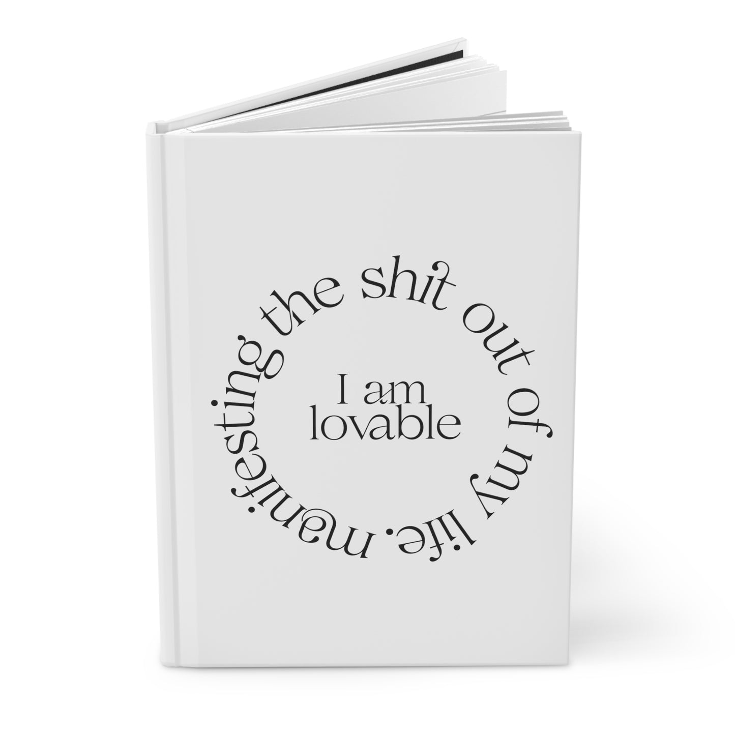 "I Am Loveable" Manifesting the Sh*t Out of My Life Hardcover Journal Series
