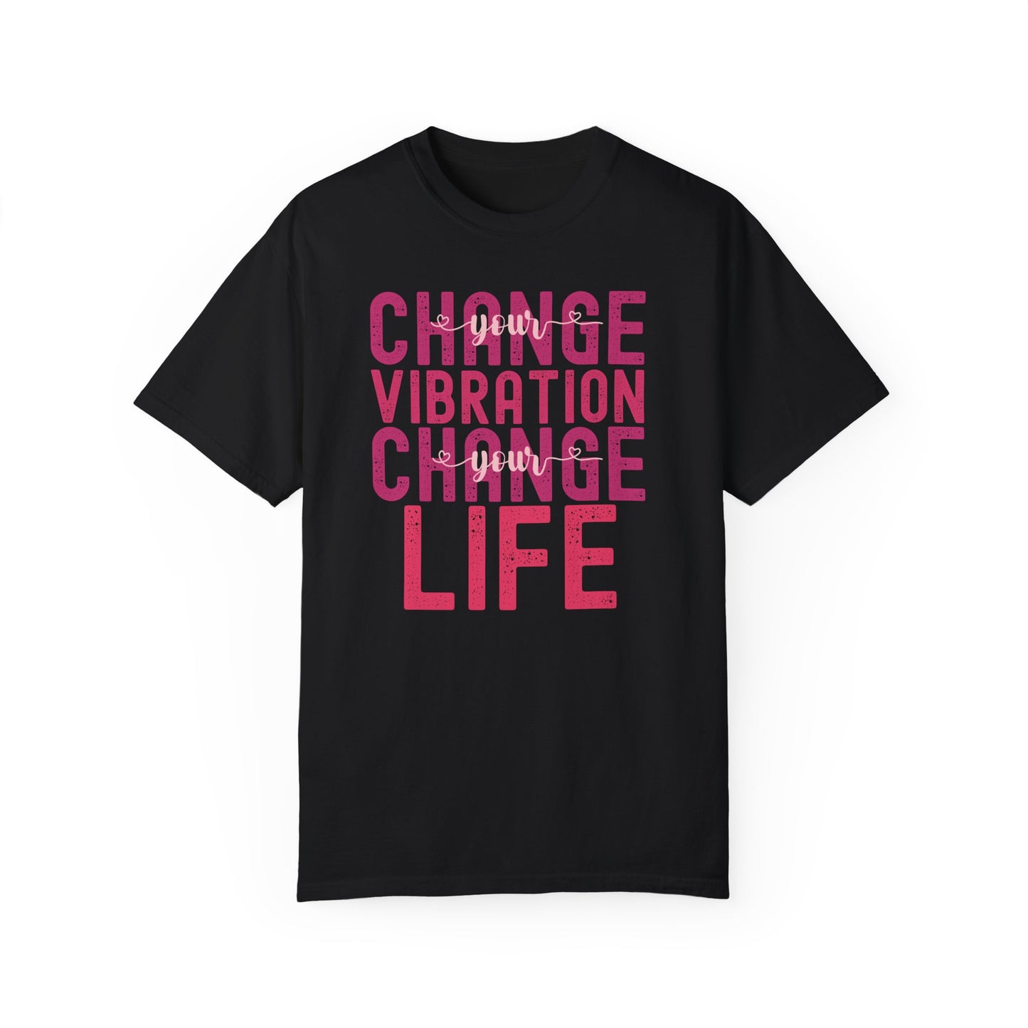 Change Your Vibration Change Your Life with pink hues (Comfort Colors 1717 T-Shirt) for women and men