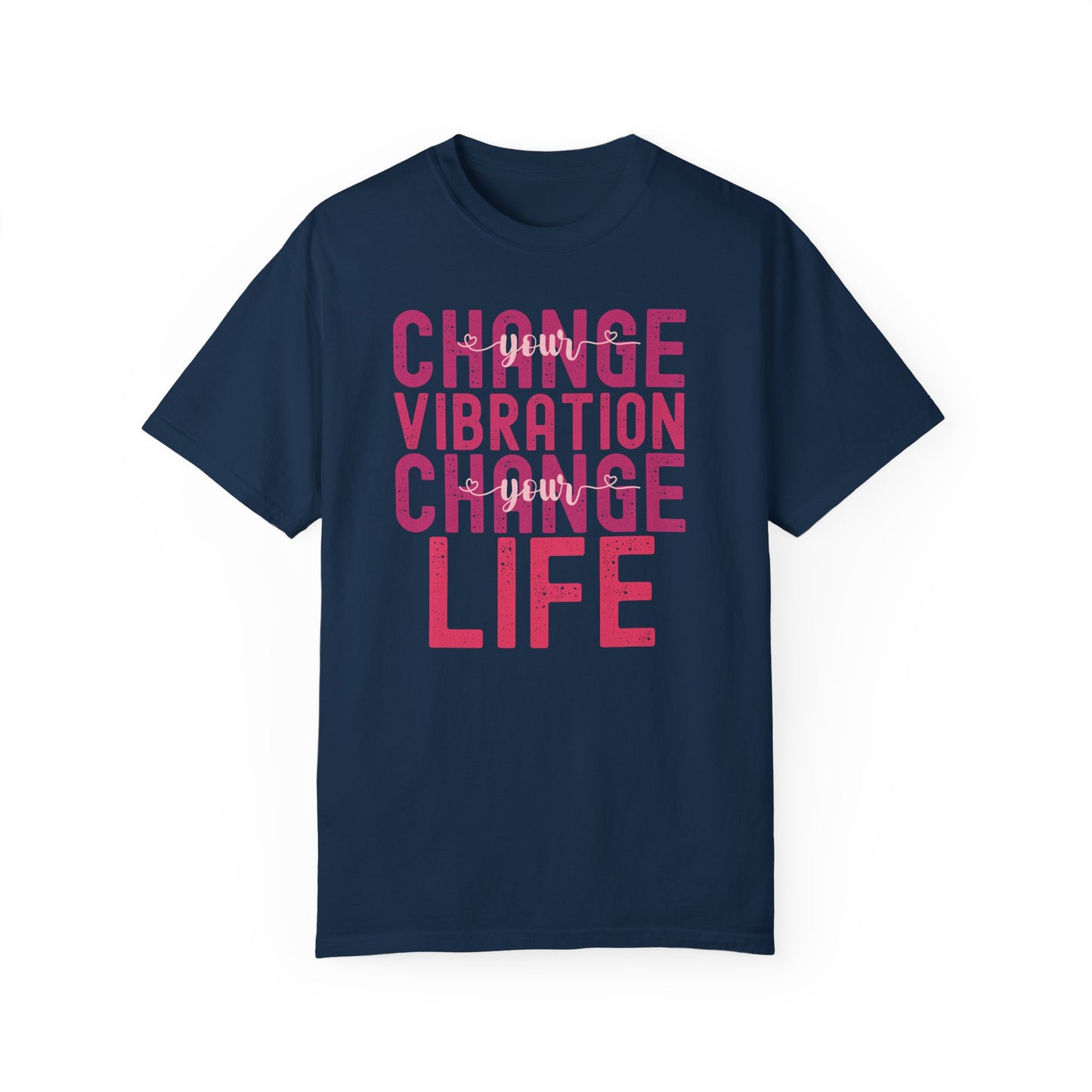 Change Your Vibration Change Your Life with pink hues (Comfort Colors 1717 T-Shirt) for women and men