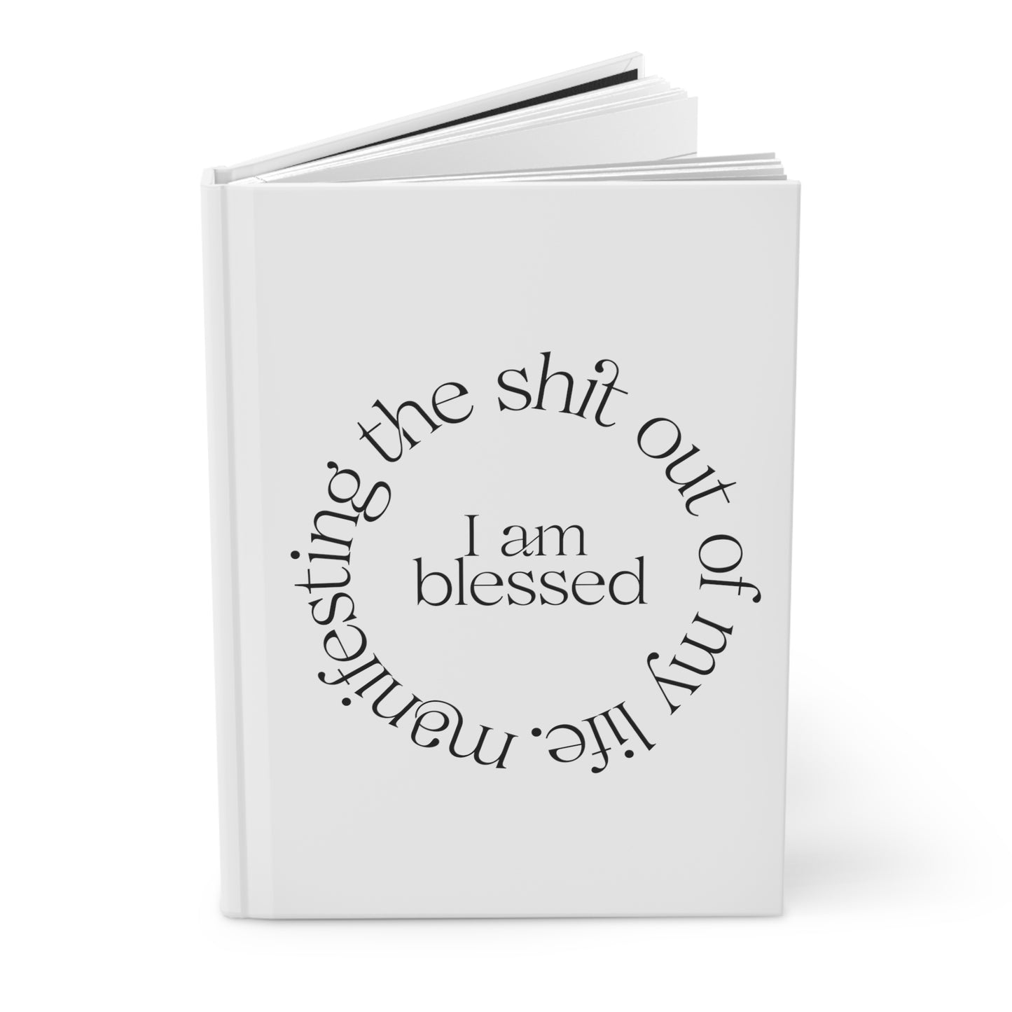"I Am Blessed" Manifesting the Sh*t Out of My Life Hardcover Journal Series